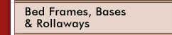 Bed Frames, Bases & Roll-Aways