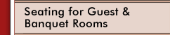 Seating for Guest & Banquet Rooms